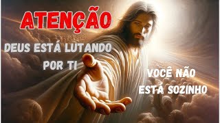Escute! Deus Está Lutando ao Seu Lado – Você Não Está Sozinho