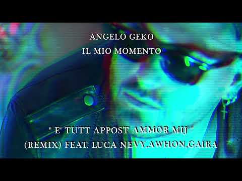 ANGELO GEKO - E' tutt appost ammor mij (REMIX) feat. Luca Nevy, Awhon, Gaira (Visual)