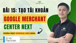 [Bài 15] Hướng Dẫn Tạo Tài Khoản Google Merchant Center Next