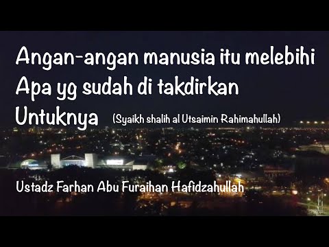 "Angan-angan manusia itu melebihi apa yg sudah di takdirkan untuknya" | Ustadz Farhan Abu Furaihan