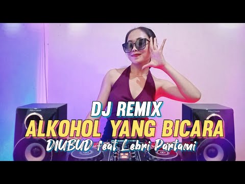 DJ ALKOHOL YANG BICARA - LEBRI PARTAMI FT DIUBUD (Dj Emi Remix)