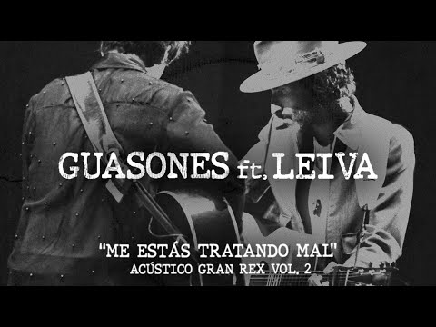 Guasones ft Leiva - Me estás tratando mal (Acústico Gran Rex Vol. 2)