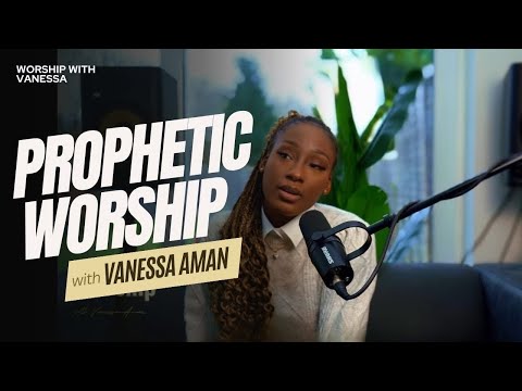 PROPHETIC WORSHIP MEDLEY | VANESSA AMAN
