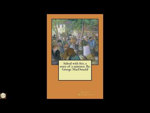 Salted with fire; a story of a minister. By: George MacDonald by George MacDonald — free full audiobook