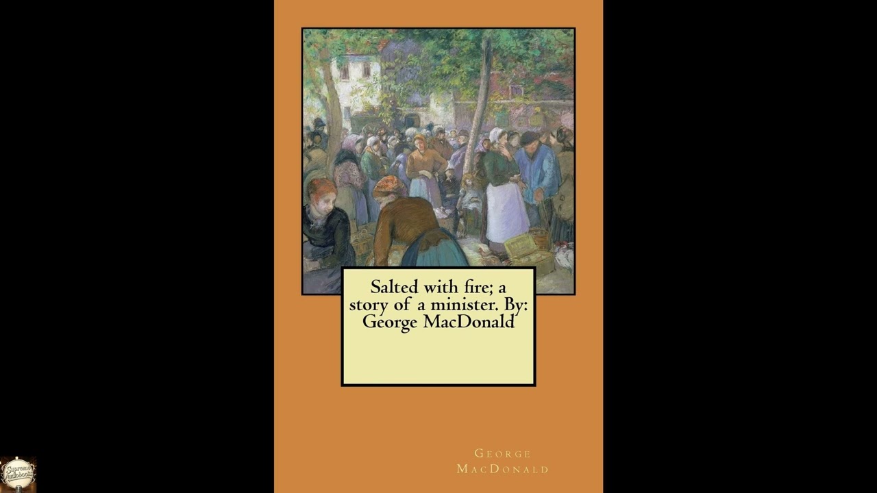 Salted with fire; a story of a minister. By: George MacDonald