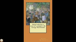 Salted with fire; a story of a minister. By: George MacDonald