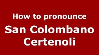 How to pronounce San Colombano Certenoli