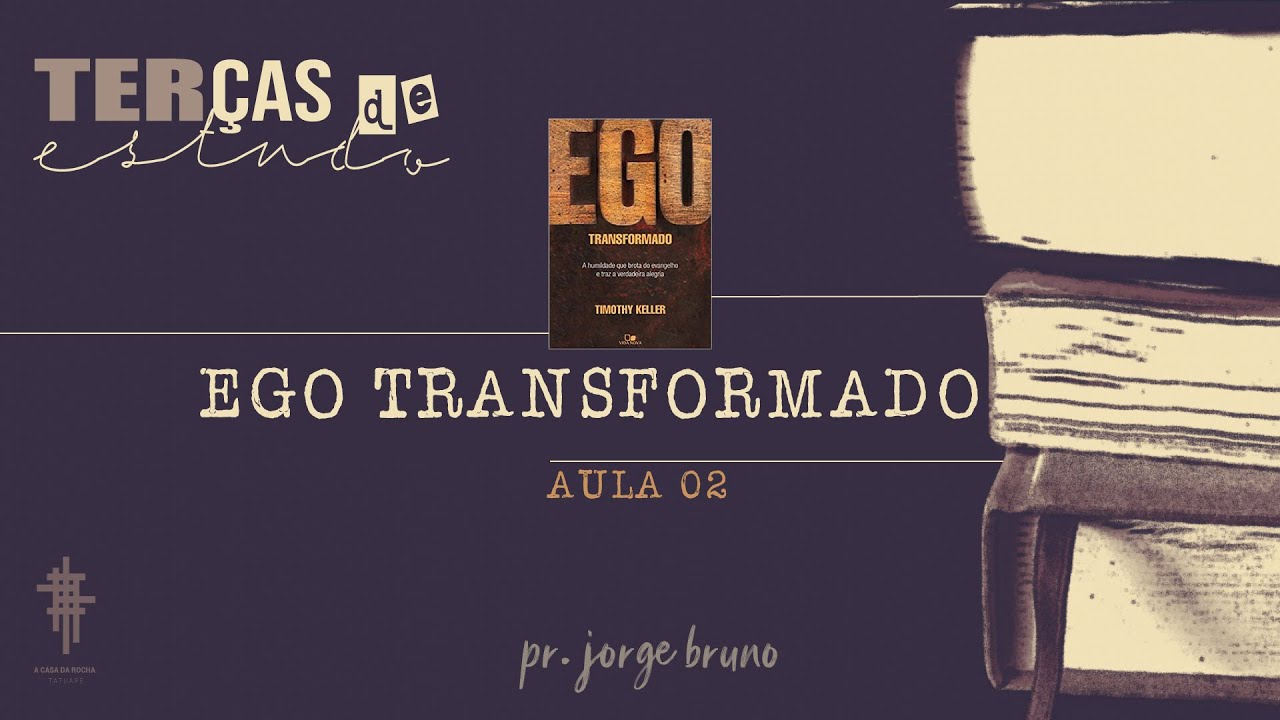 Ego Transformado | Terças de Estudo com Pr. Jorge Bruno [Aula 02]