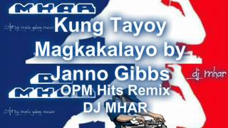 Kung Tayoy Magkakalayo by Janno Gibbs OPM Hits Remix DJ MHAR.wmv