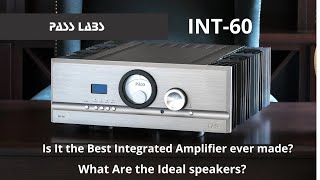 Pass Labs INT-60: Is It the Best Integrated Amplifier Ever Made? What Are the Ideal Speakers?