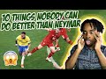 What HAPPENED to NEYMAR!!? | 10 Things Nobody can do Better than Neymar | REACTION!!