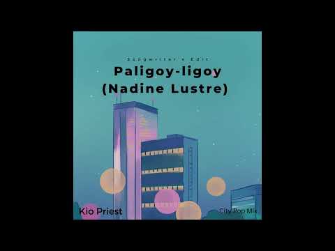 Nadine Lustre - Paligoy-ligoy (Songwriter's Edit) by Kio Priest