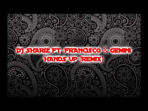 DJ Shariz Ft. Francisco & Gemini - Hands Up (Remix)