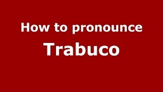 How to pronounce Trabuco