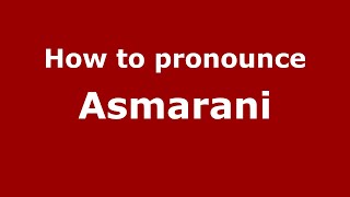 How to pronounce Asmarani