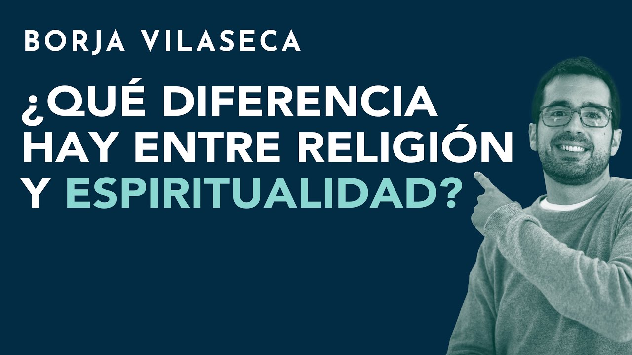 ¿Qué diferencia hay entre religión y espiritualidad? | Borja Vilaseca