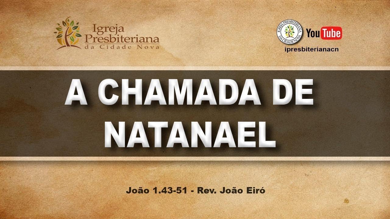 A CHAMADA DE NATANAEL - Rev. João Eiró
