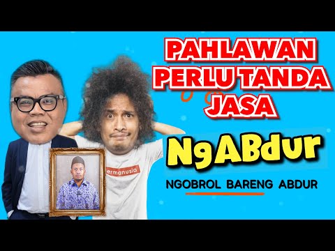 NGABDUR - PAHLAWAN PERLU TANDA JASA