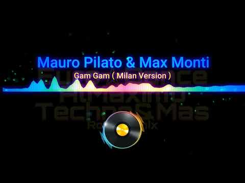 Mauro Pilato & Max Monti - Gam Gam ( Milan Version )