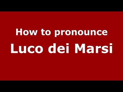 How to pronounce Luco dei Marsi (Italian/Italy) - PronounceNames.com