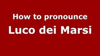 How to pronounce Luco Dei Marsi