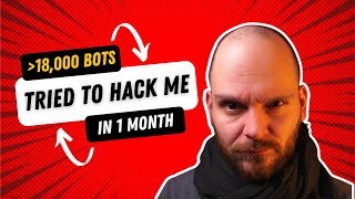 18.000 BOTS TRIED TO HACK ME