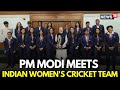 PM Modi LIVE PM Narendra Modi Meets Indian Women S Cricket Team Lauds Their World Cup Win N18L