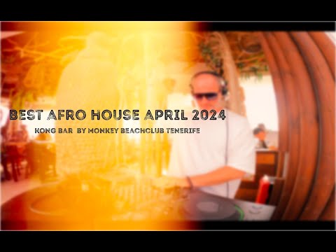 Best Afro House - Kong Bar by Monkey Beach club Tenerife April 2024   4K