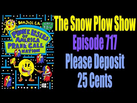 The Snow Plow Show Episode 717 - Please Deposit 25 Cents