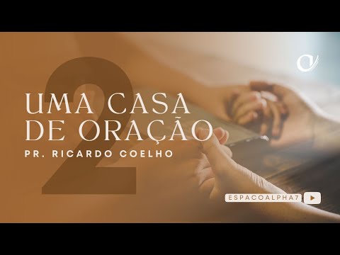 Uma Casa de Oração 2  - Pr.Ricardo Coelho - 23/07/2022