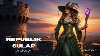 Download lagu 🎵 Republik Sulap – Tony Q (Versi Reggae Cover) | Reggae Nusantara & Positive Vibes mp3