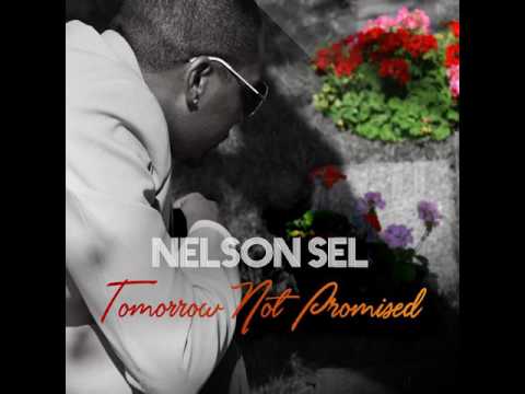 Nelson Sel - Tomorrow Not Promised ( Official Song )