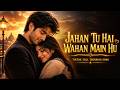 Jahan Tu Hai Wahan Main Hu Full Song TikTok Trending Song Likhe Jo Khat Tujhe New Version