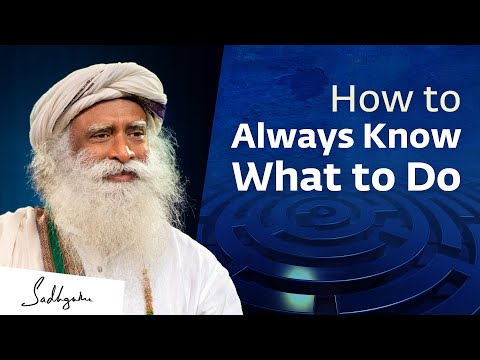 How to Always Know What to Do | Sadhguru