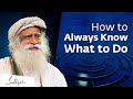 How To Always Know What To Do Sadhguru