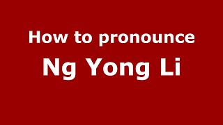 How to pronounce Ng Yong Li