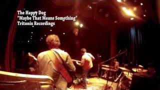The Happy Dog | Maybe That Means Something | ST94 | 1/27/2012 | TriTonix Recording