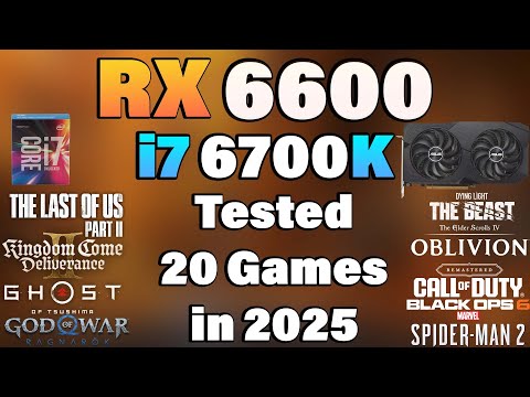 i7 6700K + RX 6600 - Tested 20 Games in 2025