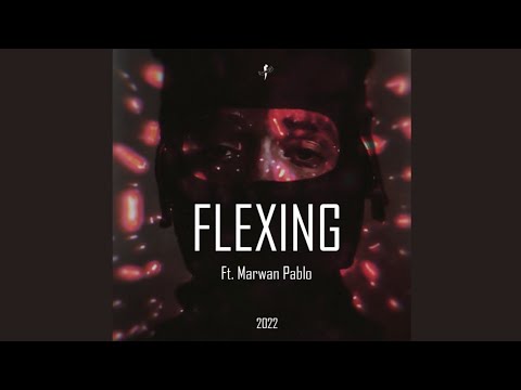 FLEXING (ft. Marwan Pablo)