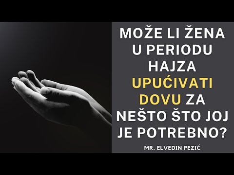 Može li žena u periodu hajza upućivati dovu za nešto što joj je potrebno? - mr. Elvedin Pezić