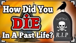 How Did You DIE In A Past Life?