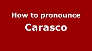 How to pronounce Carasco