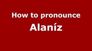 How to pronounce Alaníz