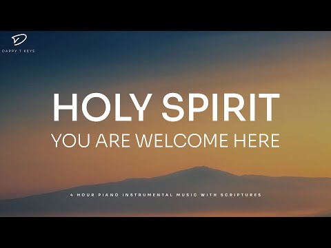 Holy Spirit You Are Welcome Here: 4 Hour Prayer Instrumental Music | Christian Piano