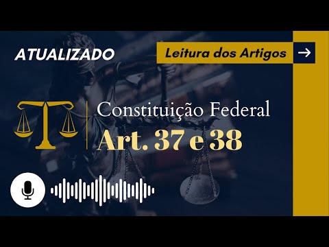 Constituição Art. 37 e 38 em ÁUDIO (com letra) - Leitura Voz Humana - Audiolivro CF/88 atualizado