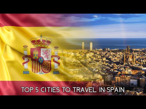 Top 5 cities to travel in Spain