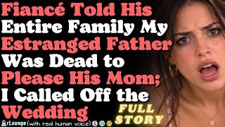 Fiancé Told His Entire Family My Estranged Father Was Dead to Please His Mom...