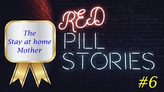 The Stay at home Mother. Red Pill Stories