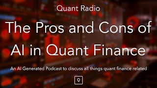 Quant Radio: The Pros and Cons of AI in Quant Finance
