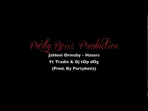 Jahleel Ormsby - Haters Ft Tradie & Dj tOp dOg (Prod. By PartyBoiiz)